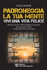 Padroneggia la tua mente. Vivi una vita felice - Paolo Ghebelli - 9788833364667