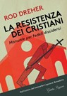 La resistenza dei Cristiani - Rod Dreher - 9788833372938