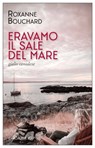 Eravamo il sale del mare - Roxanne Bouchard - 9788833575278