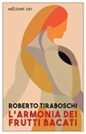 L'armonia dei frutti bacati - Roberto Tiraboschi - 9788833576367