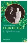 Flor de Oro. La figlia del tiranno - Catherine Bardon - 9788833577845
