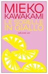Le sorelle in giallo - Mieko Kawakami - 9788833579863