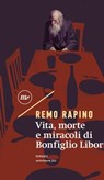 Vita, morte e miracoli di Bonfiglio Liborio - Remo Rapino - 9788833891385