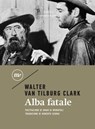 Alba fatale - Walter Van Tilburg Clark - 9788833892993