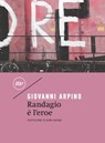 Randagio è l'eroe - Giovanni Arpino ; Remo Rapino - 9788833893952