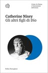Gli altri figli di Dio - Catherine Nixey - 9788833935287