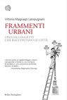 Frammenti urbani - Vittorio Magnago Lampugnani - 9788833936291