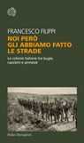 Noi però gli abbiamo fatto le strade - Francesco Filippi - 9788833937038