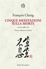 Cinque meditazioni sulla morte - François Cheng - 9788833974422