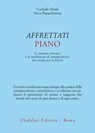 Affrettati piano - Corrado Pensa ; Neva Papachristou - 9788834025239