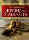 La regina delle spade di seta - Luca Azzolini - 9788834201534