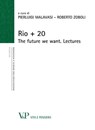 Rio + 20. The future we want. Lectures - Pierluigi Malavasi ; Roberto Zoboli - 9788834323786