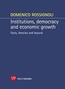 Institutions, democracy and economic growth. Facts, theories and beyond - Domenico Rossignoli - 9788834327326