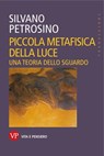 Piccola metafisica della luce - Silvano Petrosino - 9788834346211