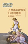 La prima nascita e la seconda - Giuseppe Angelini - 9788834354353