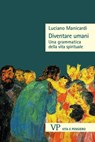 Diventare umani - Luciano Manicardi - 9788834360200