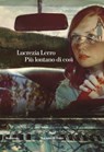 Più lontano di cosi - Lucrezia Lerro - 9788834600108