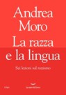 La razza e la lingua - Andrea Moro - 9788834600238