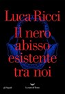 Il nero abisso esistente tra noi - Luca Ricci - 9788834603888