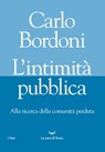 L'intimità pubblica. Alla ricerca della comunità perduta - Carlo Bordoni - 9788834605936