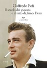 Il secolo dei giovani e il mito di James Dean - Goffredo Fofi - 9788834605974