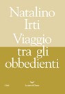 Viaggio tra gli obbedienti - Natalino Irti - 9788834606810