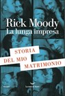 La lunga impresa - Rick Moody - 9788834607220