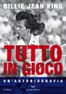 Tutto in gioco - Billie Jean King - 9788834608029