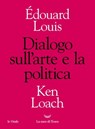 Dialogo sull'arte e sulla politica - Édouard Louis ; Ken Loach - 9788834611166