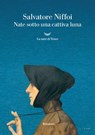 Nate sotto una cattiva luna - Salvatore Niffoi - 9788834614396