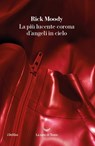 La più lucente corona d'angeli in cielo - Rick Moody - 9788834617557