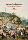 E tutti danzarono - Alessandro Bertante - 9788834620069