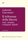 Il trilemma della libertà. Stati, cittadini, piattaforme digitali - Gabriele Giacomini - 9788834620922