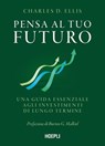 Pensa al tuo futuro - Charles D. Ellis ; Burton G. Malkiel ; Alessandro Pedone - 9788836020263