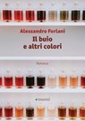 Il buio e altri colori - Alessandro Forlani - 9788836173228
