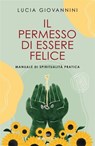 Il permesso di essere felice - Lucia Giovannini - 9788836200429