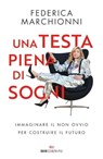 Una testa piena di sogni - Federica Marchionni - 9788836200870