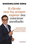 Il cliente non ha sempre ragione ma conviene ascoltarlo - Massimiliano Dona - 9788836203307