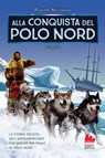 Alla conquista del Polo Nord - Philippe Nessmann - 9788836248803