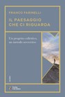 Il paesaggio che ci riguarda - Franco Farinelli - 9788836583997