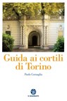 Guida ai cortili di Torino - Paolo Cornaglia - 9788838101106