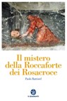 Il mistero della Roccaforte dei Rosacroce - Paolo Battistel ; Enrica Perucchietti - 9788838101168