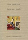 Balzac mio fratello - Laure Surville Balzac ; Daria Galateria - 9788838929458