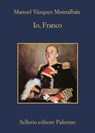 Io, Franco - Manuel Vázquez Montalbán - 9788838935381