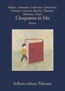 Cinquanta in blu - Roberto Alajmo ; Maria Attanasio ; Giosuè Calaciura ; Davide Camarrone ; Giorgio Fontana ; Alicia Giménez-Bartlett ; Antonio Manzini ; Andrea Molesini ; Uwe Timm - 9788838940040