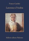 Lawrence d'Arabia - Franco Cardini - 9788838940163