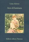 Arco di luminara - Luisa Adorno - 9788838944420