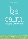 Be calm. Vincere l'ansia ora - Jill P. Weber - 9788844059118