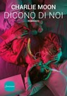 Dicono di noi - Charlie Moon - 9788845400964