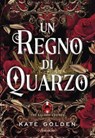 Un regno di Quarzo - Kate Golden - 9788845428203